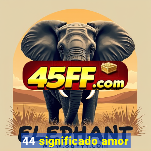 44 significado amor